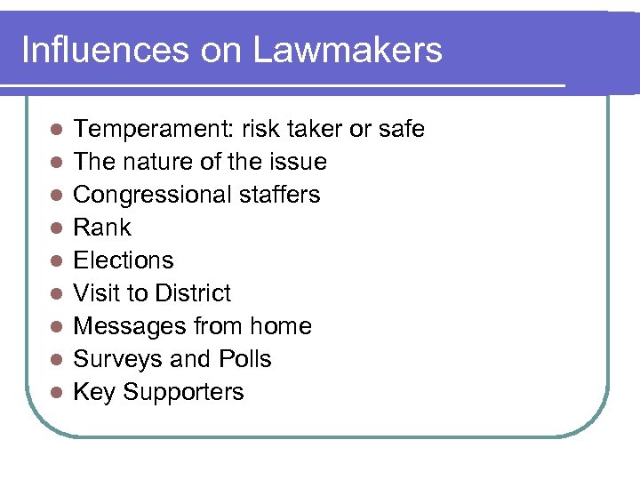Influences on Lawmakers l l l l l Temperament: risk taker or safe The