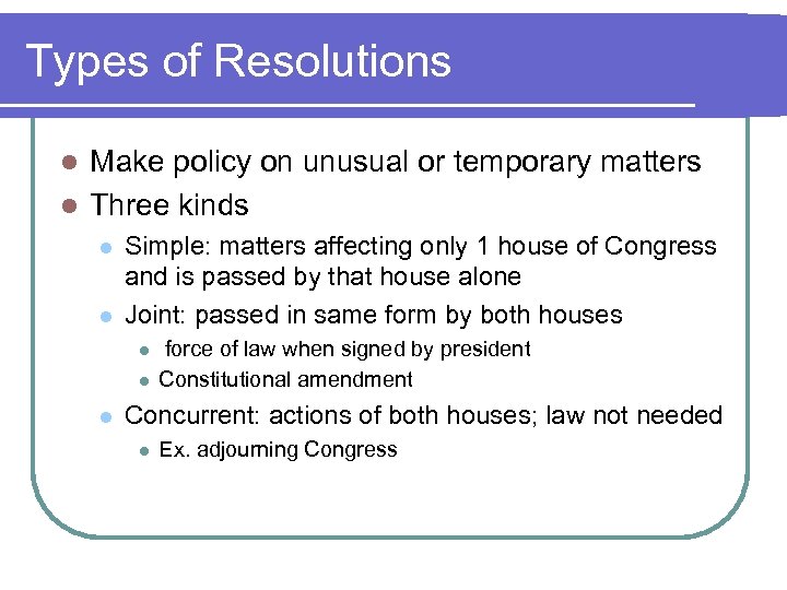 Types of Resolutions Make policy on unusual or temporary matters l Three kinds l