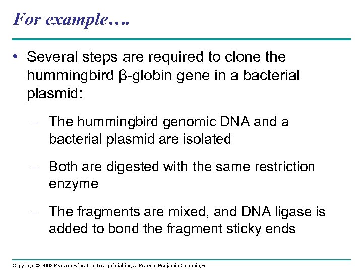 For example…. • Several steps are required to clone the hummingbird β-globin gene in