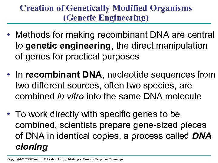 Creation of Genetically Modified Organisms (Genetic Engineering) • Methods for making recombinant DNA are