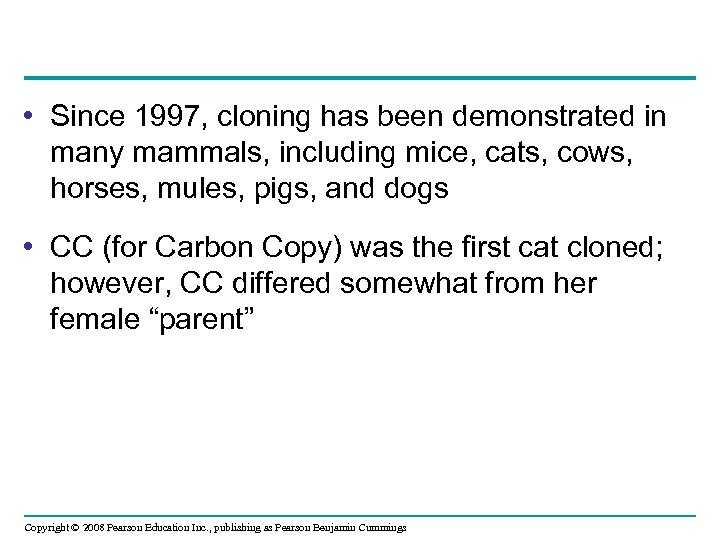  • Since 1997, cloning has been demonstrated in many mammals, including mice, cats,