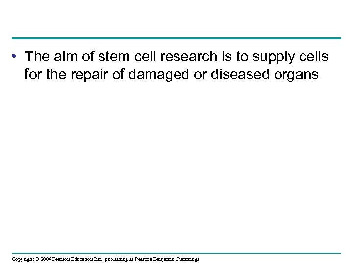  • The aim of stem cell research is to supply cells for the
