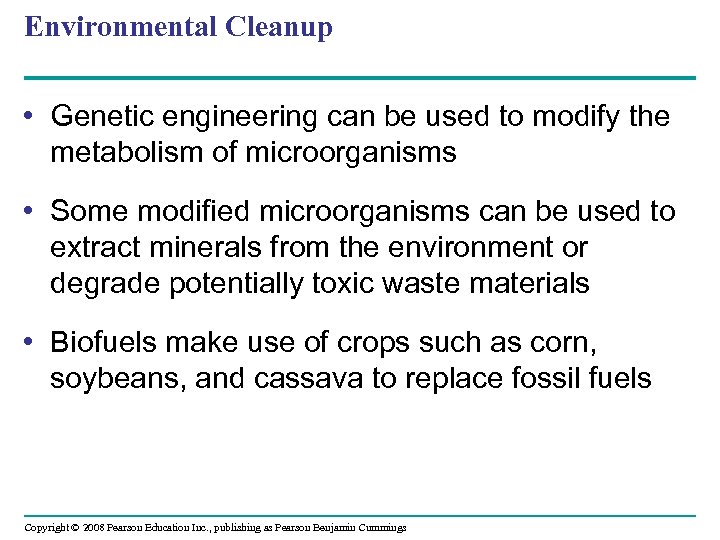 Environmental Cleanup • Genetic engineering can be used to modify the metabolism of microorganisms