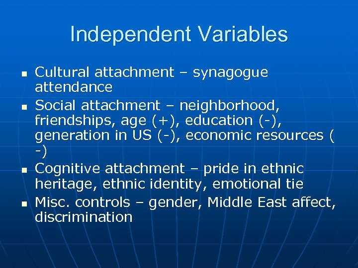 Independent Variables n n Cultural attachment – synagogue attendance Social attachment – neighborhood, friendships,