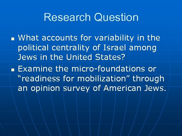 Research Question n n What accounts for variability in the political centrality of Israel