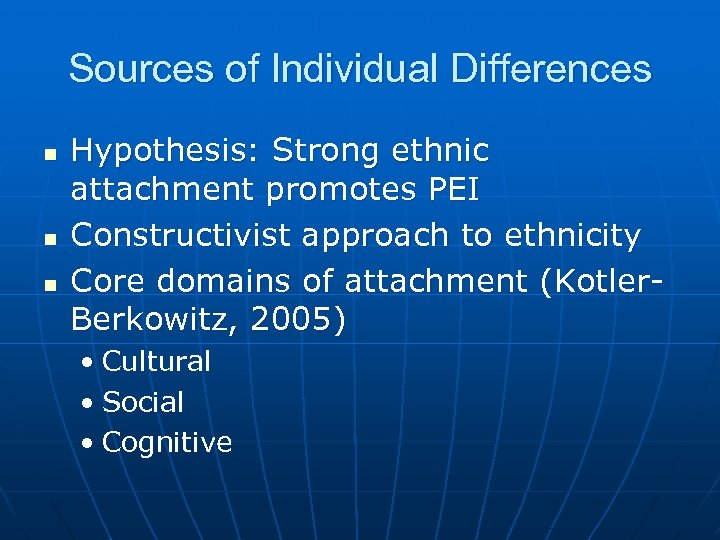 Sources of Individual Differences n n n Hypothesis: Strong ethnic attachment promotes PEI Constructivist