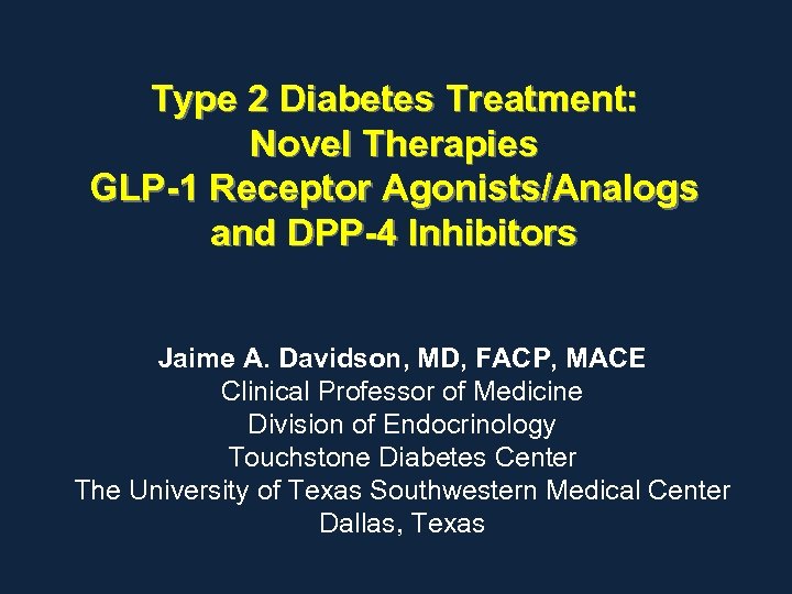 Type 2 Diabetes Treatment: Novel Therapies GLP-1 Receptor Agonists/Analogs and DPP-4 Inhibitors Jaime A.