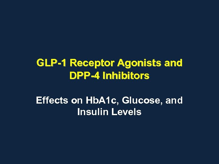 GLP-1 Receptor Agonists and DPP-4 Inhibitors Effects on Hb. A 1 c, Glucose, and