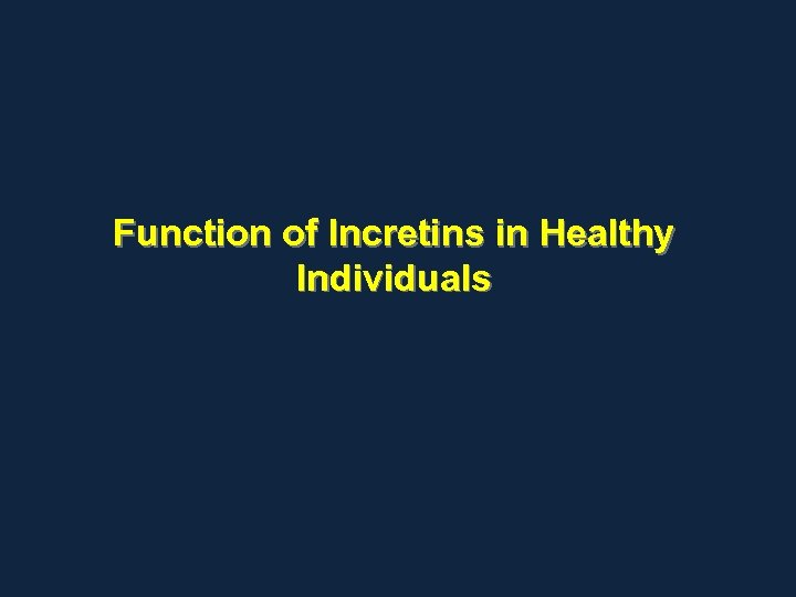 Function of Incretins in Healthy Individuals 