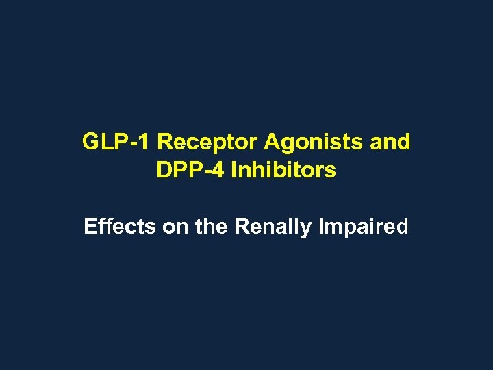 GLP-1 Receptor Agonists and DPP-4 Inhibitors Effects on the Renally Impaired 