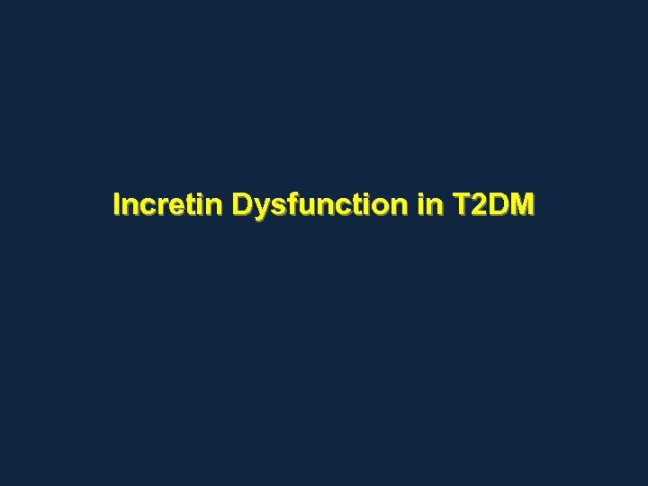 Incretin Dysfunction in T 2 DM 