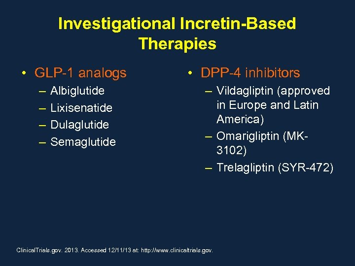 Investigational Incretin-Based Therapies • GLP-1 analogs – – Albiglutide Lixisenatide Dulaglutide Semaglutide • DPP-4