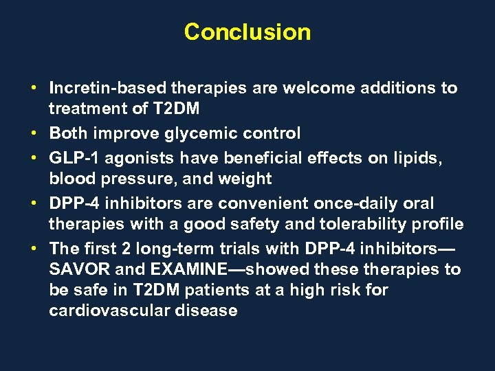 Conclusion • Incretin-based therapies are welcome additions to treatment of T 2 DM •