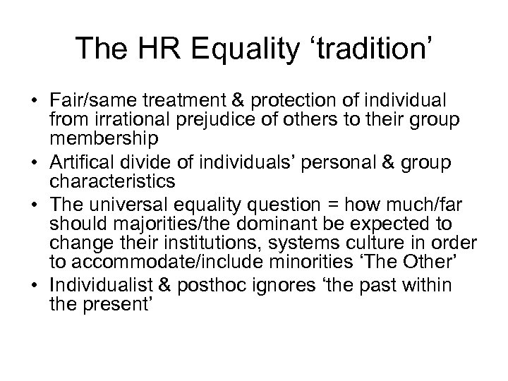 The HR Equality ‘tradition’ • Fair/same treatment & protection of individual from irrational prejudice