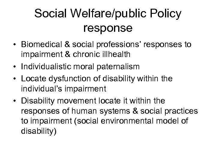 Social Welfare/public Policy response • Biomedical & social professions’ responses to impairment & chronic