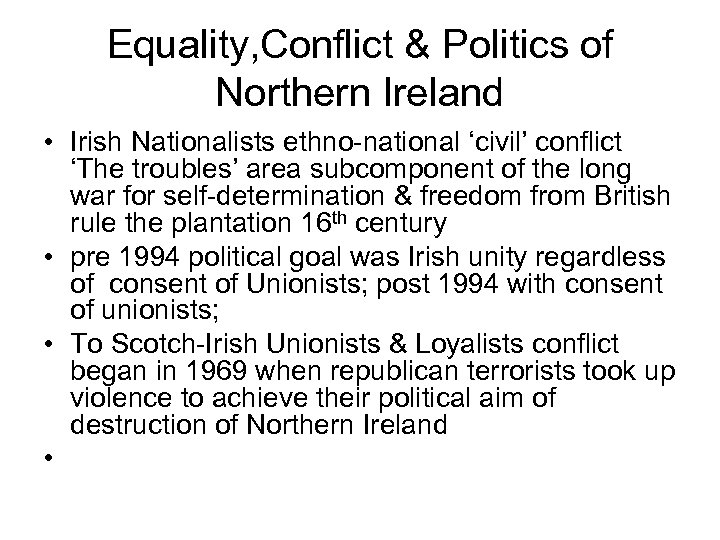 Equality, Conflict & Politics of Northern Ireland • Irish Nationalists ethno-national ‘civil’ conflict ‘The