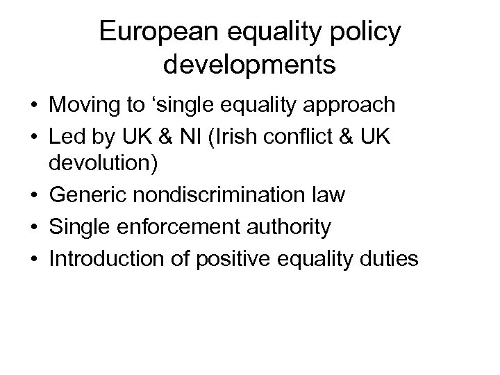 European equality policy developments • Moving to ‘single equality approach • Led by UK