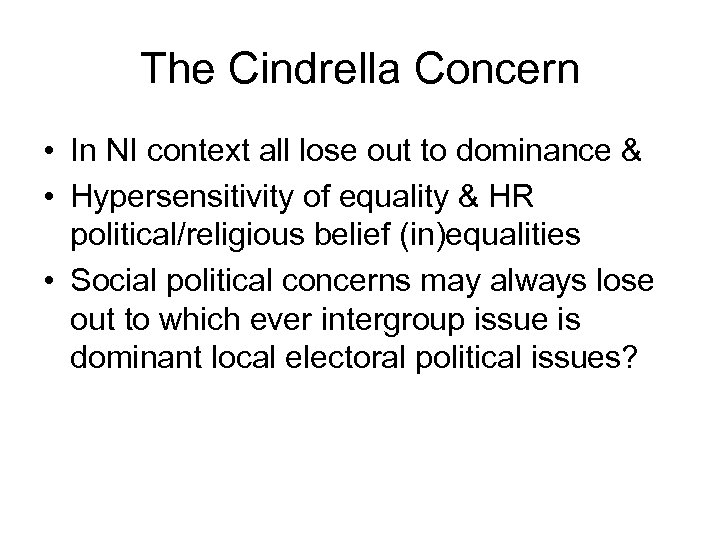 The Cindrella Concern • In NI context all lose out to dominance & •