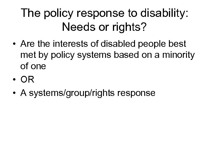 The policy response to disability: Needs or rights? • Are the interests of disabled