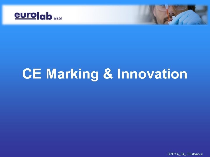 CE Marking & Innovation CPR 14_04_28 Istanbul 