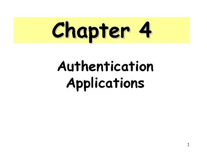 Chapter 4 Authentication Applications 1 