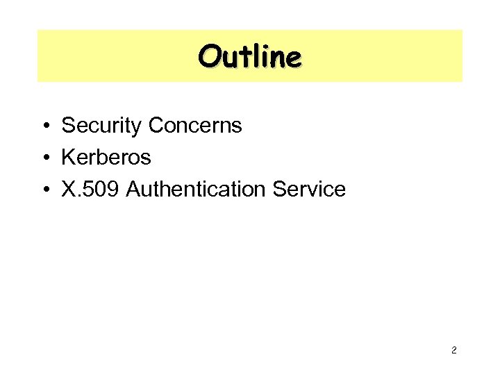 Outline • Security Concerns • Kerberos • X. 509 Authentication Service 2 