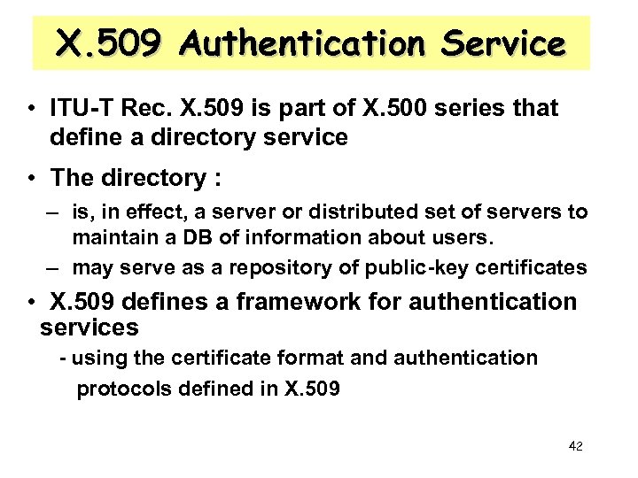 X. 509 Authentication Service • ITU-T Rec. X. 509 is part of X. 500