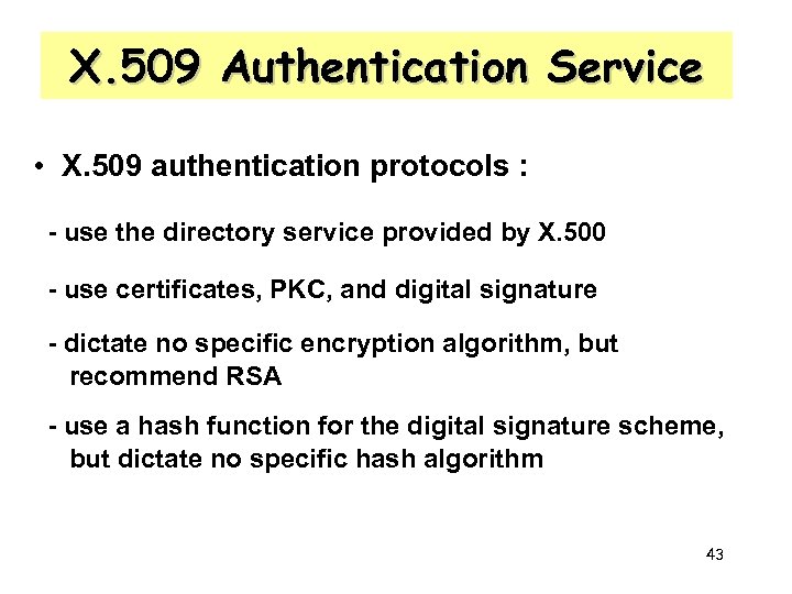 X. 509 Authentication Service • X. 509 authentication protocols : - use the directory