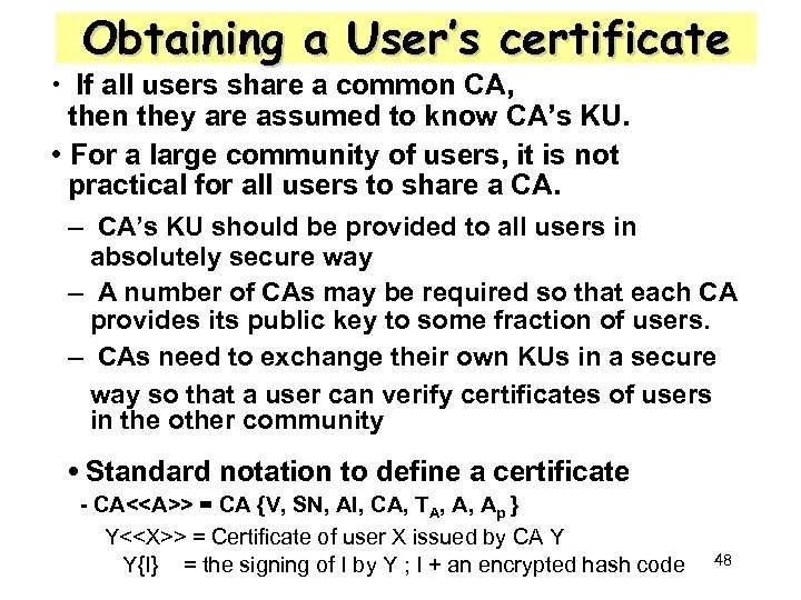 Obtaining a User’s certificate • If all users share a common CA, then they