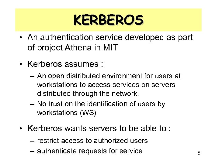 KERBEROS • An authentication service developed as part of project Athena in MIT •