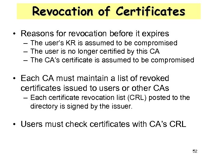 Revocation of Certificates • Reasons for revocation before it expires – The user’s KR