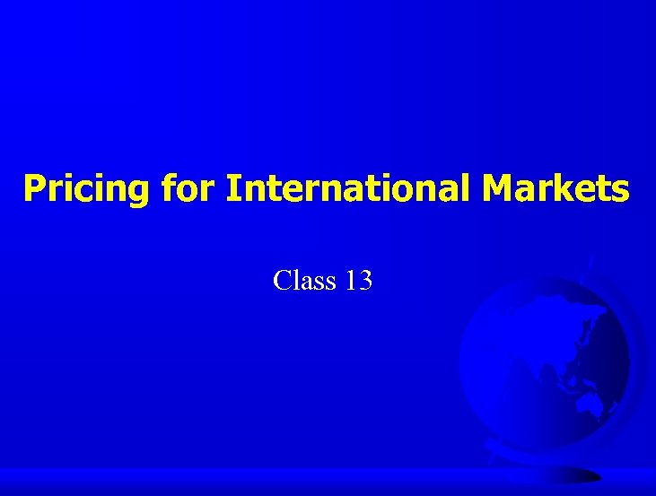 Pricing for International Markets Class 13 