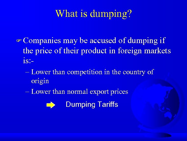 What is dumping? F Companies may be accused of dumping if the price of