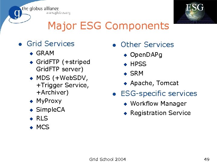 ESG Major ESG Components l Grid Services u u u u l GRAM Grid.