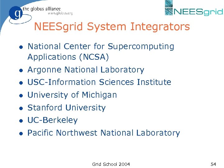 NEESgrid System Integrators l National Center for Supercomputing Applications (NCSA) l Argonne National Laboratory