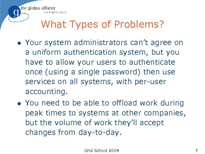 What Types of Problems? l Your system administrators can’t agree on a uniform authentication