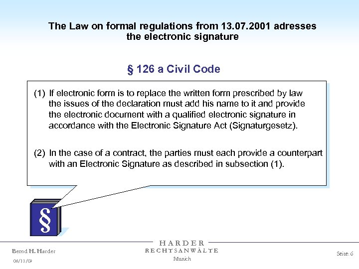 The Law on formal regulations from 13. 07. 2001 adresses the electronic signature §