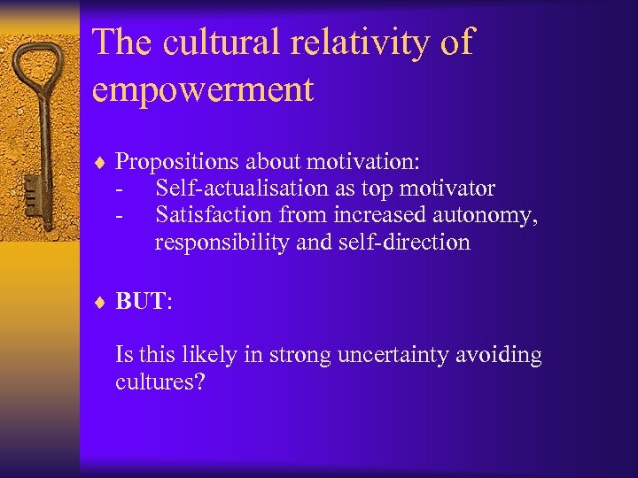 The cultural relativity of empowerment ¨ Propositions about motivation: - Self-actualisation as top motivator
