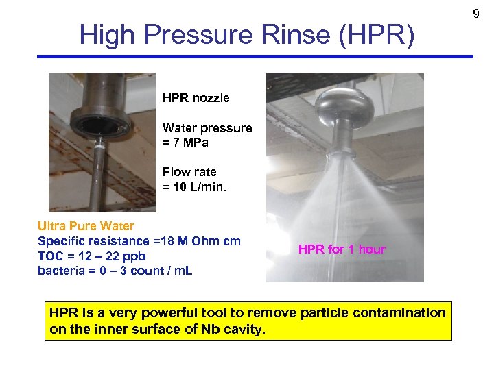 High Pressure Rinse (HPR) HPR nozzle Water pressure = 7 MPa Flow rate =