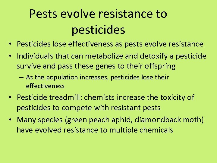 Pests evolve resistance to pesticides • Pesticides lose effectiveness as pests evolve resistance •