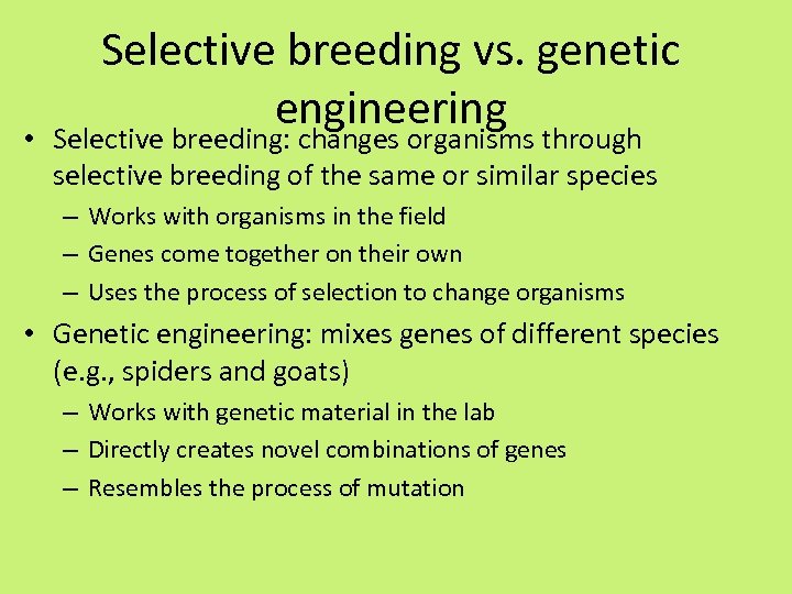 Selective breeding vs. genetic engineering • Selective breeding: changes organisms through selective breeding of