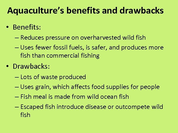 Aquaculture’s benefits and drawbacks • Benefits: – Reduces pressure on overharvested wild fish –