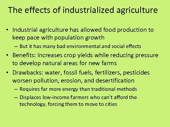 The effects of industrialized agriculture • Industrial agriculture has allowed food production to keep