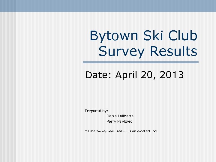 Bytown Ski Club Survey Results Date: April 20, 2013 Prepared by: Denis Laliberte Perry