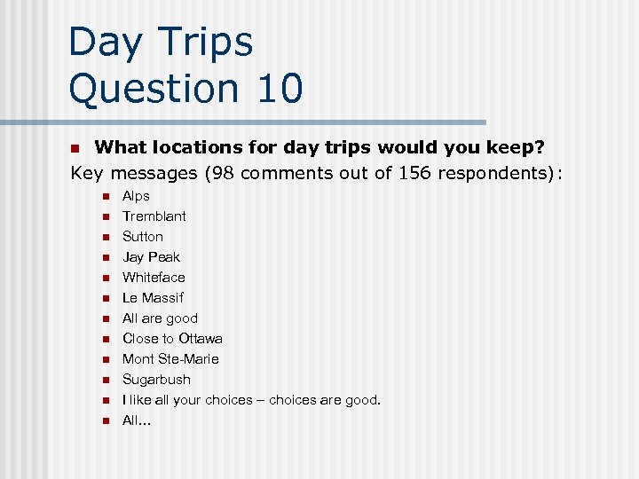 Day Trips Question 10 What locations for day trips would you keep? Key messages