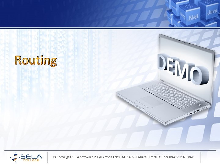 Routing © Copyright SELA software & Education Labs Ltd. 14 -18 Baruch Hirsch St.