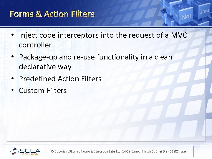 Forms & Action Filters • Inject code interceptors into the request of a MVC