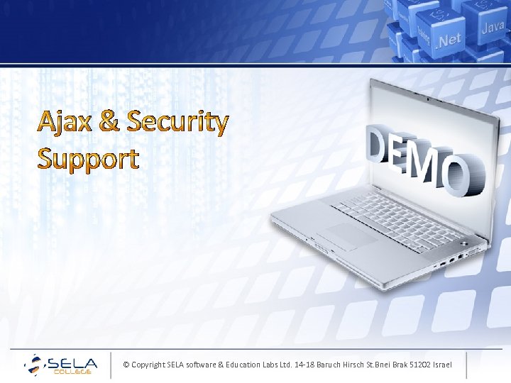Ajax & Security Support © Copyright SELA software & Education Labs Ltd. 14 -18