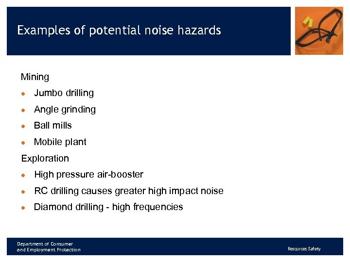 Examples of potential noise hazards Mining l Jumbo drilling l Angle grinding l Ball
