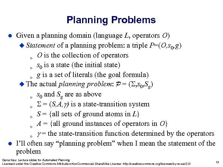 Planning Problems Given a planning domain (language L, operators O) u Statement of a